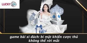 Game Bài Xì Đách: Bí Mật Khiến Cược Thủ Không Thể Rời Mắt