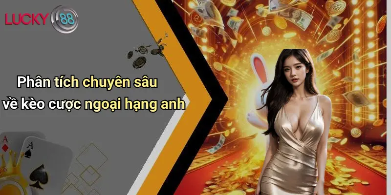 Phân tích chuyên sâu về kèo cược ngoại hạng anh